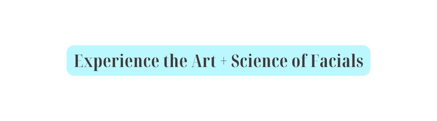 Experience the Art Science of Facials