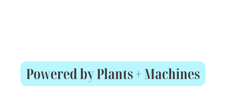 Powered by Plants Machines